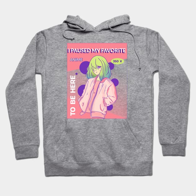 I paused my favorite anime to be here Hoodie by ArtsyStone